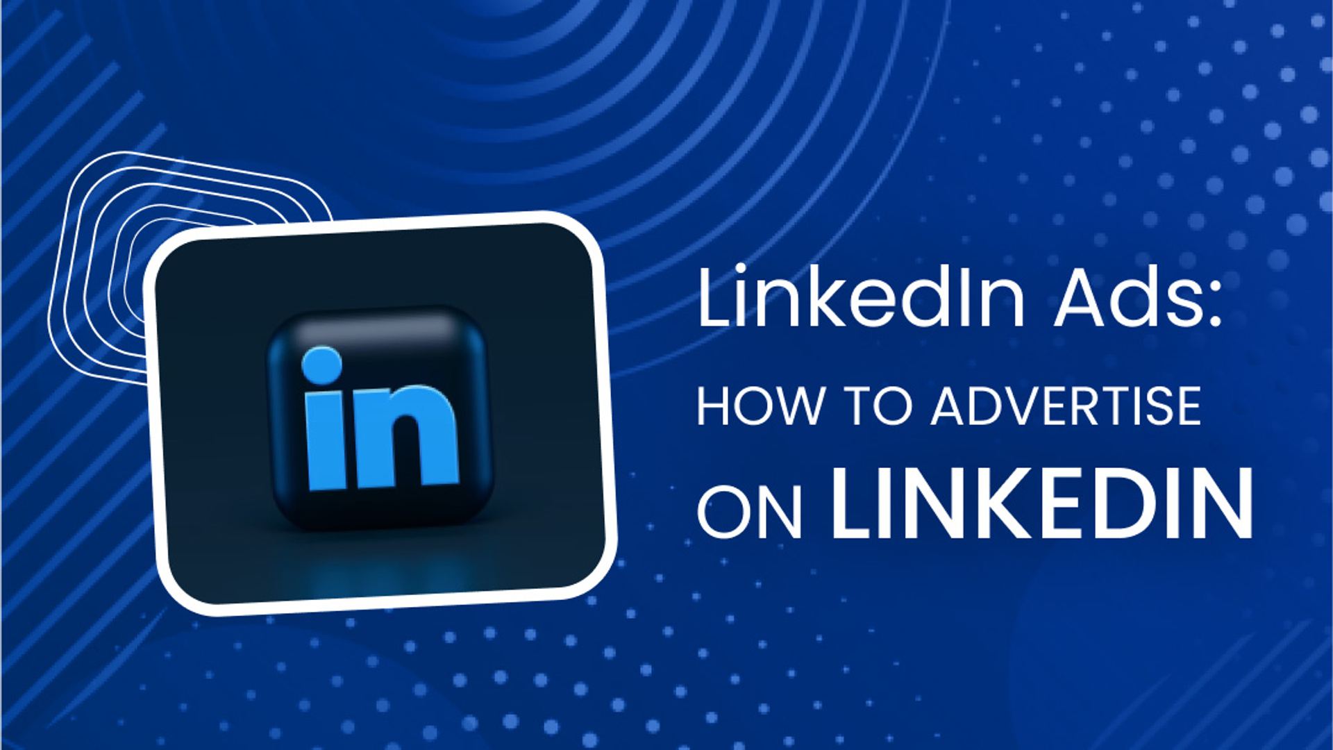 LinkedIn Ads: How to Advertise on LinkedIn LinkedIn Ads: How to Advertise on LinkedIn
